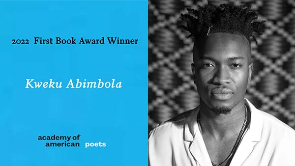 Kweku Abimbola wins US’ Academy of American Poets First Book Award 2022.